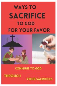 Cover image for Ways to Sacrifice to God for Your Favor