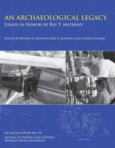 Cover image for An Archaeological Legacy: Essays in Honor of Ray T. Matheny, Occasional Paper No. 18