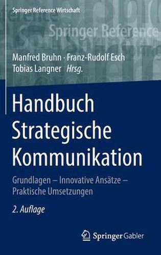 Handbuch Strategische Kommunikation: Grundlagen - Innovative Ansatze - Praktische Umsetzungen