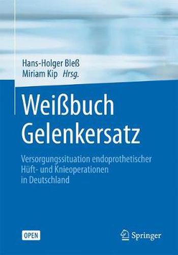 Cover image for Weissbuch Gelenkersatz: Versorgungssituation Endoprothetischer Huft- Und Knieoperationen in Deutschland