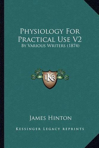 Physiology for Practical Use V2: By Various Writers (1874)