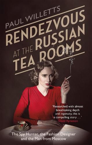 Cover image for Rendezvous at the Russian Tea Rooms: The Spyhunter, the Fashion Designer & the Man From Moscow