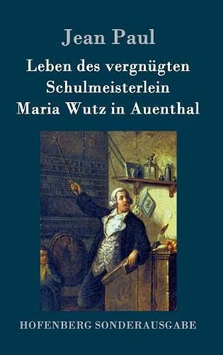 Leben des vergnugten Schulmeisterlein Maria Wutz in Auenthal