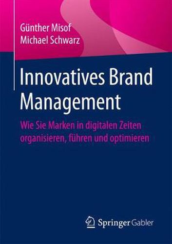 Cover image for Innovatives Brand Management: Wie Sie Marken in Digitalen Zeiten Organisieren, Fuhren Und Optimieren