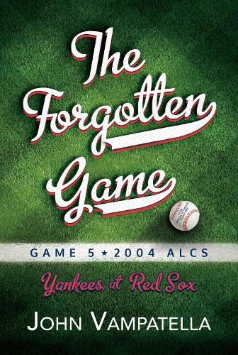 Cover image for The Forgotten Game: Game 5 2004 ALCS Yankees at Red Sox