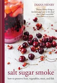 Cover image for Salt Sugar Smoke: How to preserve fruit, vegetables, meat and fish