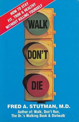 Cover image for Walk, Don't Die: How to Stay Fit, Trim, and Healthy Without Killing Yourself