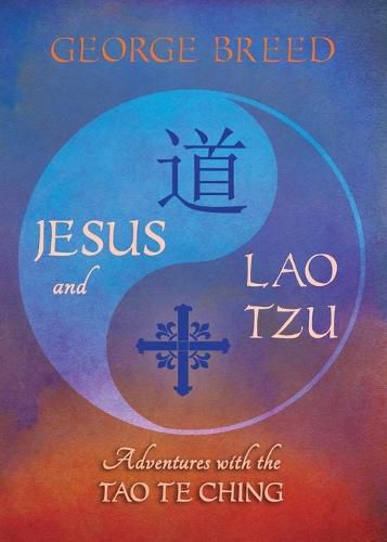 Cover image for Jesus & Lao Tzu: Adventures with the Tao Te Ching: Adventures with the Tao Te Ching