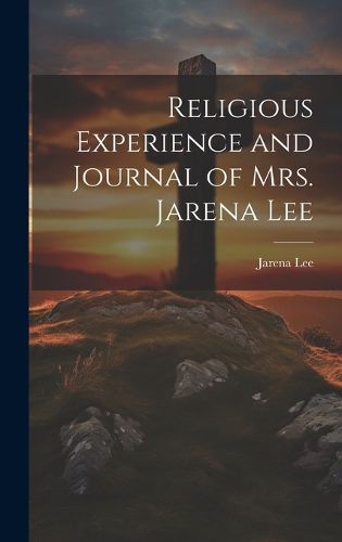 Cover image for Religious Experience and Journal of Mrs. Jarena Lee