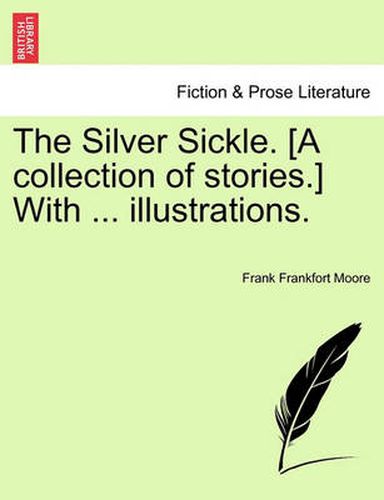 Cover image for The Silver Sickle. [A Collection of Stories.] with ... Illustrations.