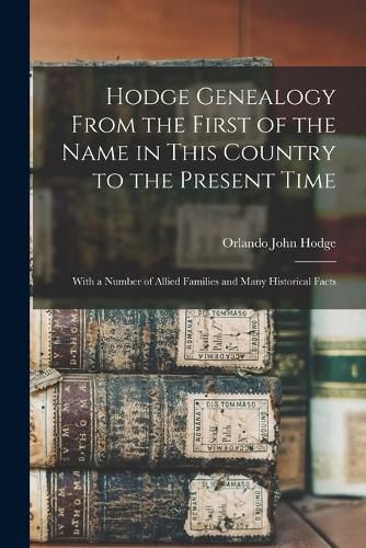 Hodge Genealogy From the First of the Name in This Country to the Present Time