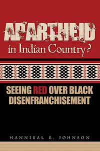 Cover image for Apartheid in Indian Country: Seeing Red Over Black Disenfranchisement