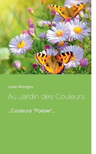 Au Jardin des Couleurs: ...Couleurs Poesie