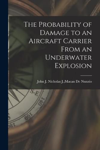 Cover image for The Probability of Damage to an Aircraft Carrier From an Underwater Explosion
