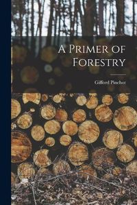 Cover image for A Primer of Forestry