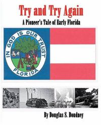 Cover image for Try and Try Again, a Pioneer's Tale of the Great State of Florida as Told by James Hiram Lee