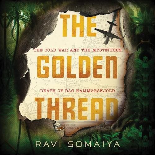 The Golden Thread Lib/E: The Cold War and the Mysterious Death of Dag Hammarskjoeld