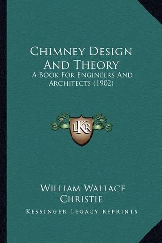 Chimney Design and Theory: A Book for Engineers and Architects (1902)