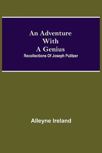 Cover image for An Adventure With A Genius: Recollections Of Joseph Pulitzer