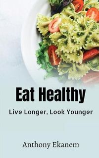 Cover image for Eat Healthy: Live Longer, Look Younger