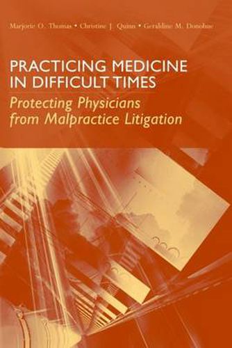 Cover image for Practicing Medicine in Difficult Times: Protecting Physicians from Malpractice Litigation: Protecting Physicians from Malpractice Litigation