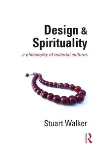 Cover image for Design and Spirituality: A Philosophy of Material Cultures