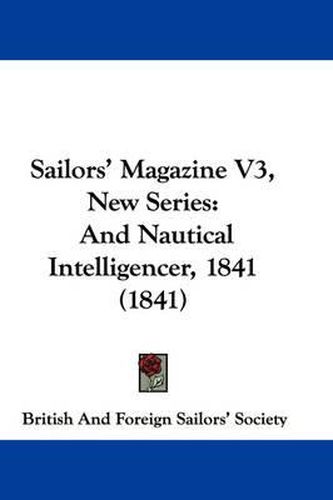 Cover image for Sailors' Magazine V3, New Series: And Nautical Intelligencer, 1841 (1841)