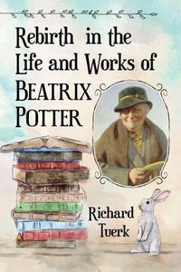 Cover image for Rebirth in the Life and Works of Beatrix Potter