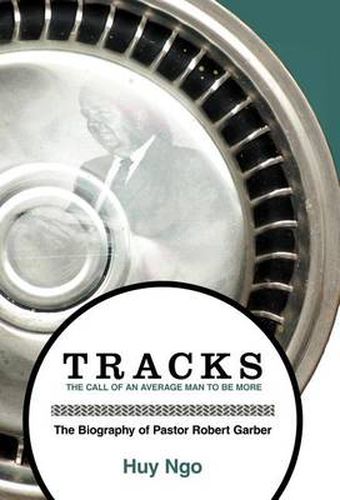Cover image for Tracks: The Call of an Average Man to Be More: The Biography of Pastor Robert Garber