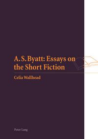 Cover image for A S. Byatt: Essays on the Short Fiction