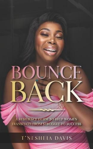 Cover image for Bounce Back: A resilience guide to help women transition from struggle to success