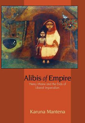 Cover image for Alibis of Empire: Henry Maine and the Ends of Liberal Imperialism