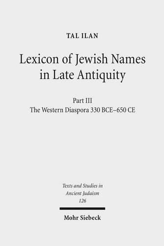 Cover image for Lexicon of Jewish Names in Late Antiquity: Part III: The Western Diaspora, 330 BCE - 650 CE