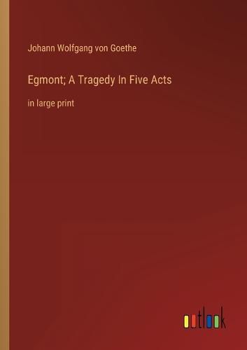 Cover image for Egmont; A Tragedy In Five Acts