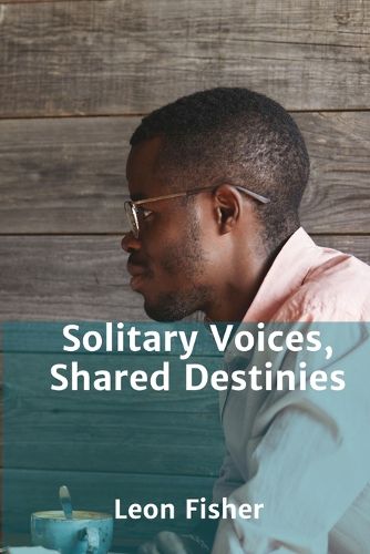 Cover image for Solitary Voices, Shared Destinies