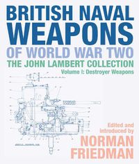 Cover image for British Naval Weapons of World War Two: The John Lambert Collection, Volume I: Destroyer Weapons