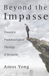 Cover image for Beyond the Impasse: Toward a Pneumatological Theology of Religions