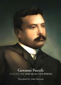 Cover image for Giovanni Pascoli: O Little One and Selected Poems