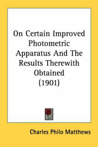 Cover image for On Certain Improved Photometric Apparatus and the Results Therewith Obtained (1901)