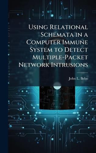 Cover image for Using Relational Schemata in a Computer Immune System to Detect Multiple-Packet Network Intrusions