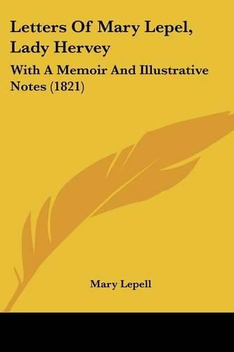 Cover image for Letters Of Mary Lepel, Lady Hervey: With A Memoir And Illustrative Notes (1821)