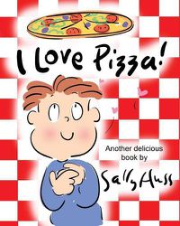 Cover image for I Love Pizza!: (Amusing Children's Picture Book about the Delights of Eating Pizza)