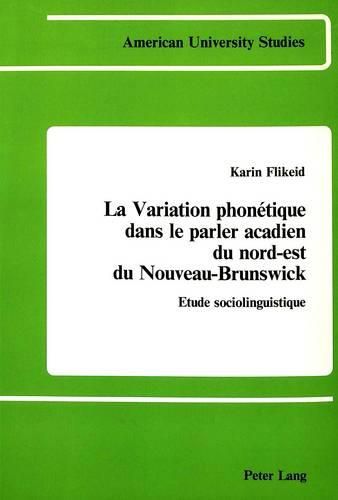 Cover image for La Variation Phonetique Dans le Parler Acadien du Nord-Est du Nouveau-Brunswick: Etude Sociolinguistique