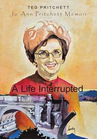 Cover image for A Life Interrupted: Jo Ann Howard Pritchett Memoir