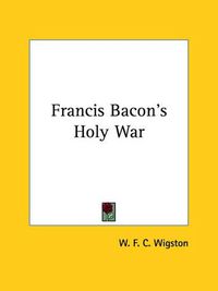 Cover image for Francis Bacon's Holy War