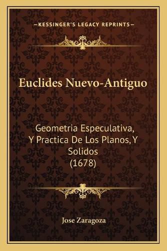 Cover image for Euclides Nuevo-Antiguo: Geometria Especulativa, y Practica de Los Planos, y Solidos (1678)