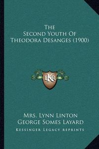 Cover image for The Second Youth of Theodora Desanges (1900)