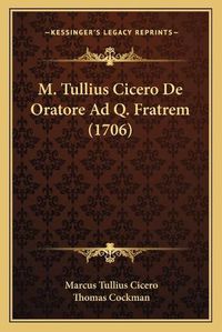 Cover image for M. Tullius Cicero de Oratore Ad Q. Fratrem (1706)