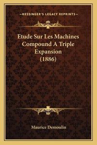 Cover image for Etude Sur Les Machines Compound a Triple Expansion (1886)