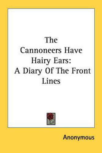 Cover image for The Cannoneers Have Hairy Ears: A Diary of the Front Lines